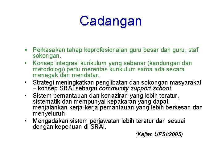 Cadangan Perkasakan tahap keprofesionalan guru besar dan guru, staf sokongan. • Konsep integrasi kurikulum