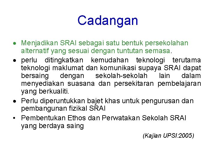 Cadangan Menjadikan SRAI sebagai satu bentuk persekolahan alternatif yang sesuai dengan tuntutan semasa. perlu