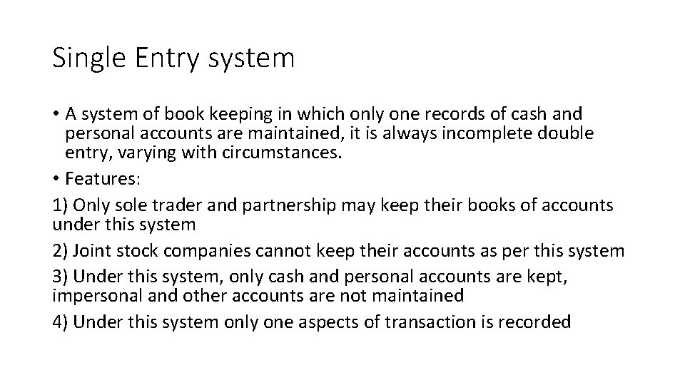 Single Entry system • A system of book keeping in which only one records