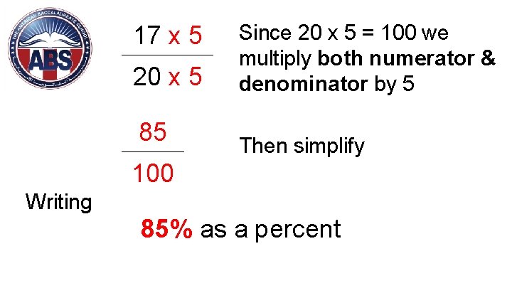 17 x 5 20 x 5 85 Since 20 x 5 = 100 we