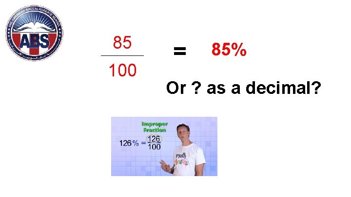 85 100 = 85% Or ? as a decimal? 