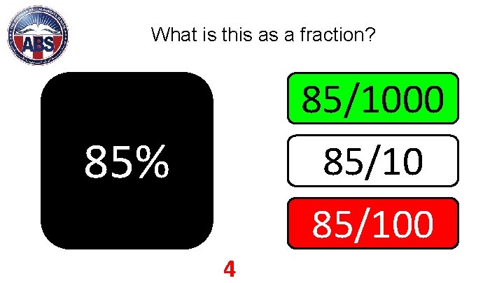 What is this as a fraction? 85/1000 85/100 85% 4 
