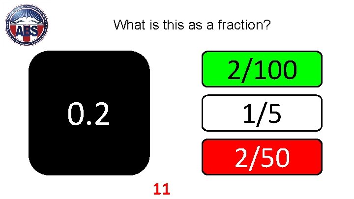 What is this as a fraction? 2/100 1/5 2/50 0. 2 11 