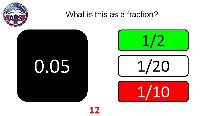 What is this as a fraction? 1/20 1/10 0. 05 12 