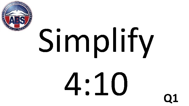 Simplify 4: 10 Q 1 