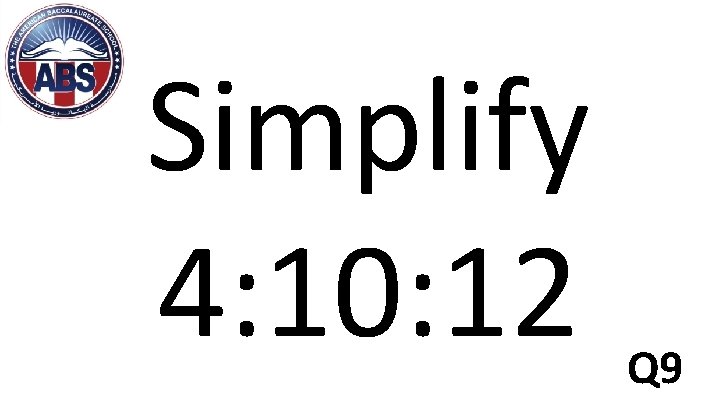 Simplify 4: 10: 12 Q 9 