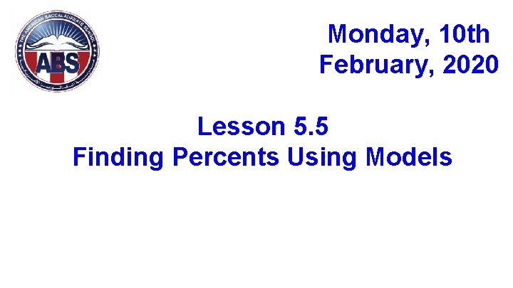 Monday, 10 th February, 2020 Lesson 5. 5 Finding Percents Using Models 