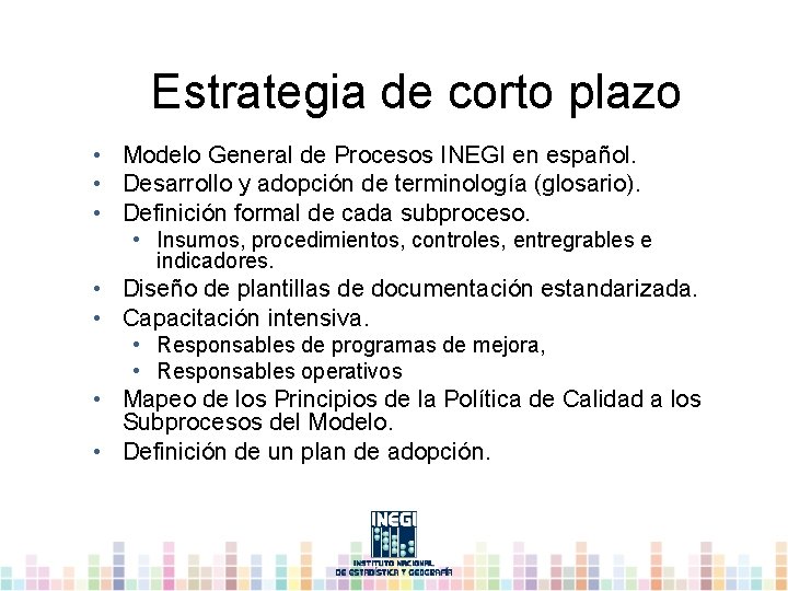 Estrategia de corto plazo • Modelo General de Procesos INEGI en español. • Desarrollo