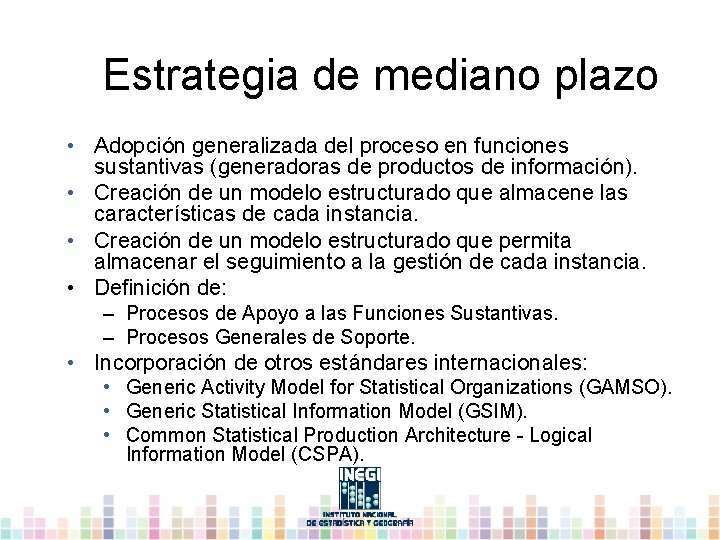 Estrategia de mediano plazo • Adopción generalizada del proceso en funciones sustantivas (generadoras de