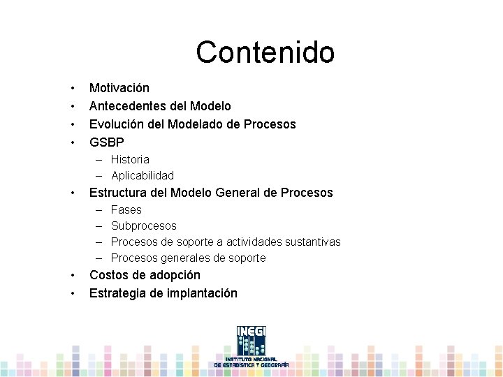 Contenido • • Motivación Antecedentes del Modelo Evolución del Modelado de Procesos GSBP –