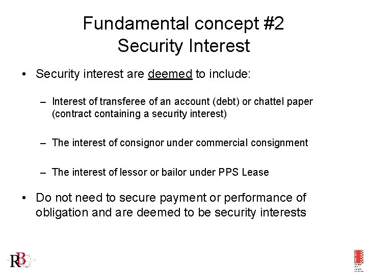 Fundamental concept #2 Security Interest • Security interest are deemed to include: – Interest