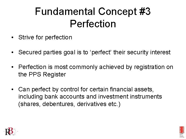 Fundamental Concept #3 Perfection • Strive for perfection • Secured parties goal is to
