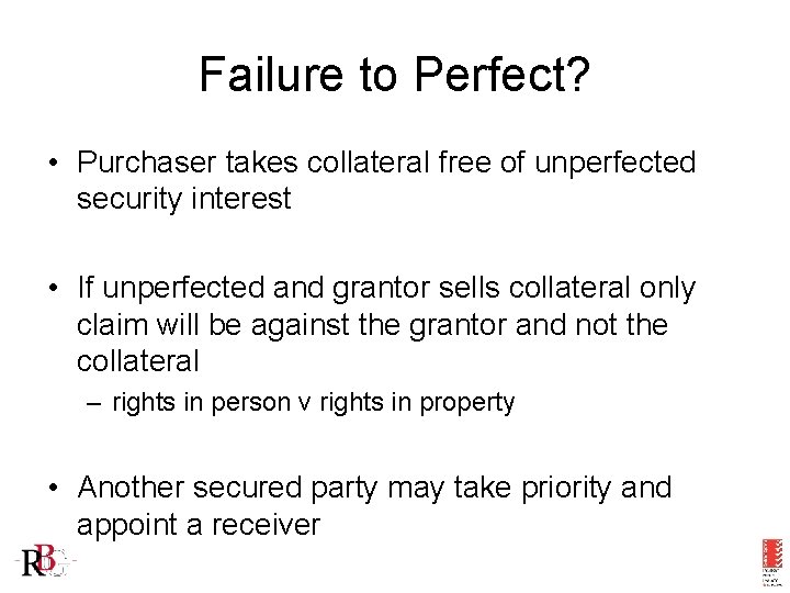 Failure to Perfect? • Purchaser takes collateral free of unperfected security interest • If