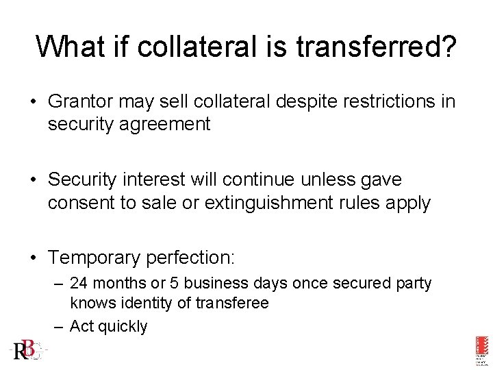 What if collateral is transferred? • Grantor may sell collateral despite restrictions in security