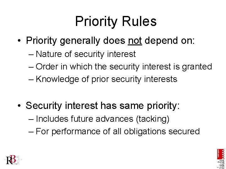 Priority Rules • Priority generally does not depend on: – Nature of security interest