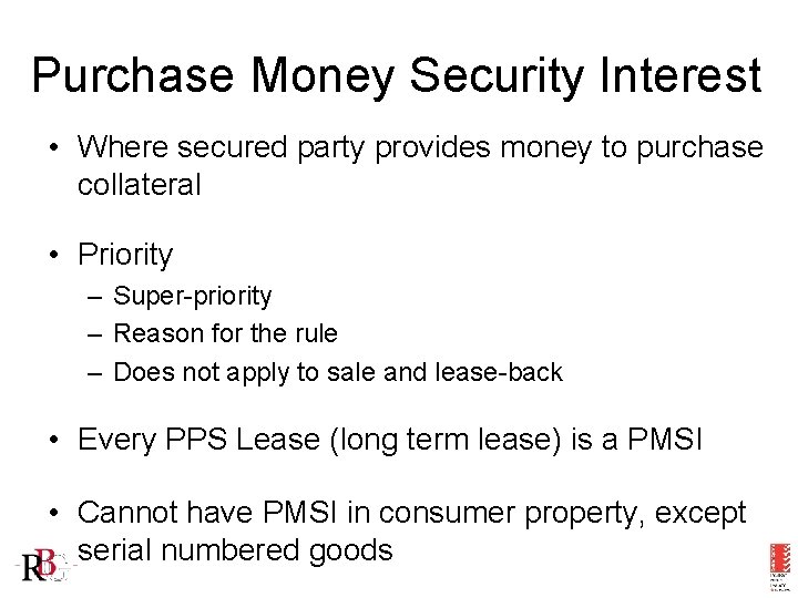 Purchase Money Security Interest • Where secured party provides money to purchase collateral •