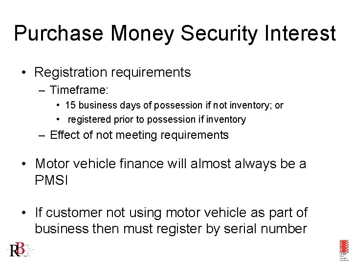 Purchase Money Security Interest • Registration requirements – Timeframe: • 15 business days of