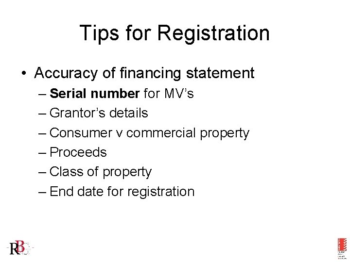 Tips for Registration • Accuracy of financing statement – Serial number for MV’s –