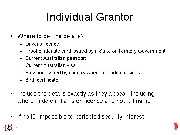 Individual Grantor • Where to get the details? – – – Driver’s licence Proof