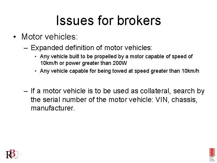 Issues for brokers • Motor vehicles: – Expanded definition of motor vehicles: • Any