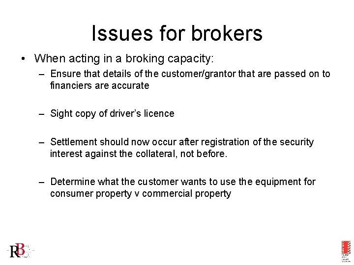 Issues for brokers • When acting in a broking capacity: – Ensure that details