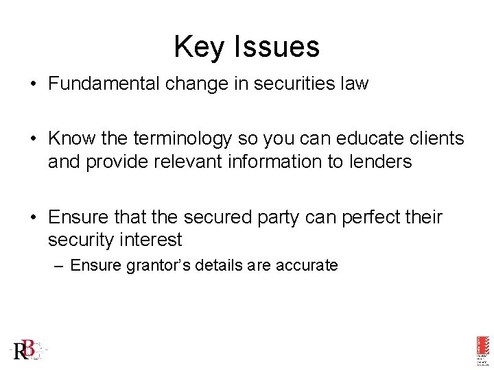 Key Issues • Fundamental change in securities law • Know the terminology so you