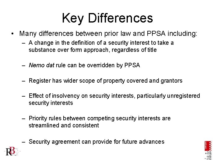 Key Differences • Many differences between prior law and PPSA including: – A change
