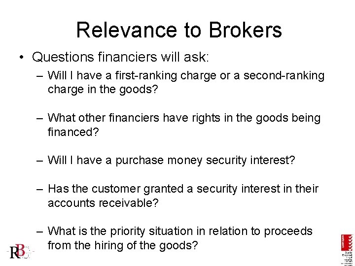 Relevance to Brokers • Questions financiers will ask: – Will I have a first-ranking
