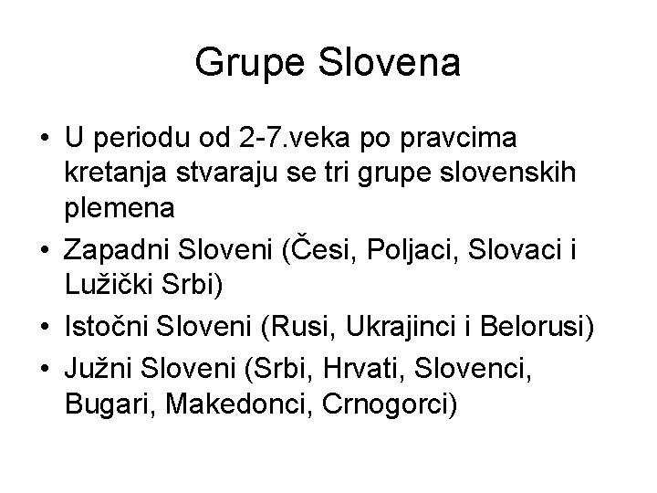 Grupe Slovena • U periodu od 2 -7. veka po pravcima kretanja stvaraju se