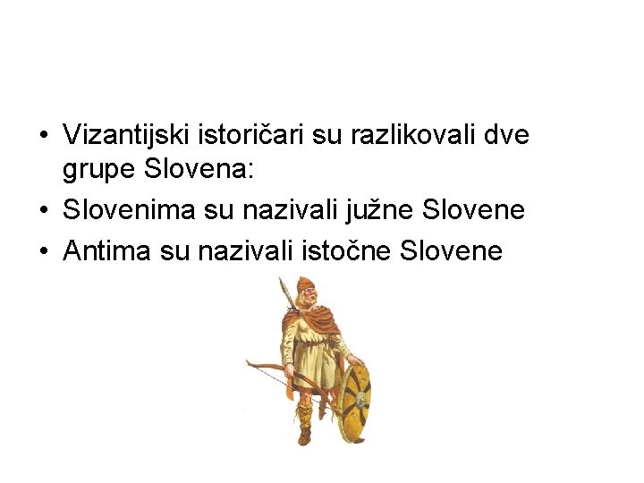  • Vizantijski istoričari su razlikovali dve grupe Slovena: • Slovenima su nazivali južne