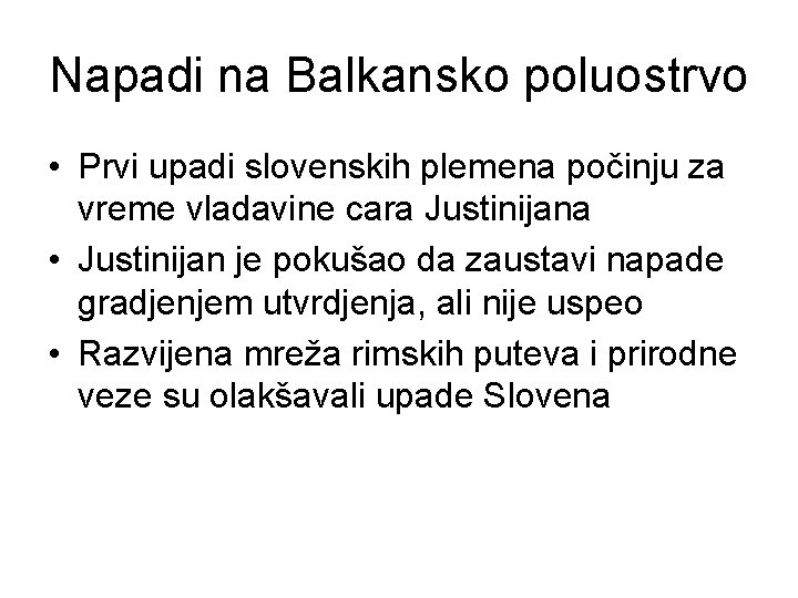 Napadi na Balkansko poluostrvo • Prvi upadi slovenskih plemena počinju za vreme vladavine cara