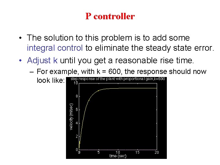 P controller • The solution to this problem is to add some integral control