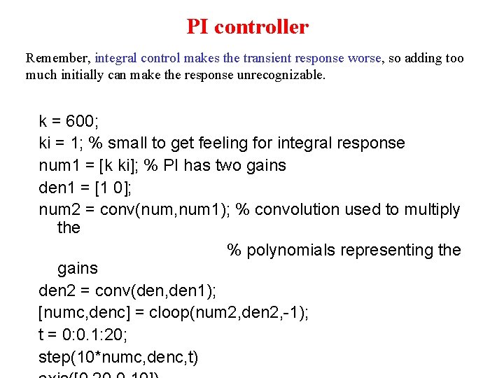 PI controller Remember, integral control makes the transient response worse, so adding too much