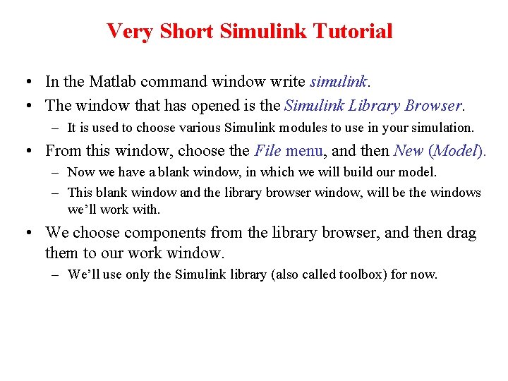 Very Short Simulink Tutorial • In the Matlab command window write simulink. • The
