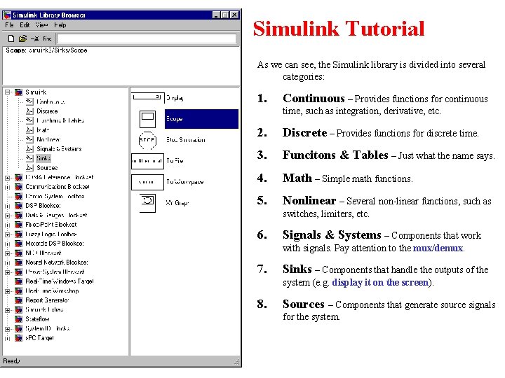 Simulink Tutorial As we can see, the Simulink library is divided into several categories: