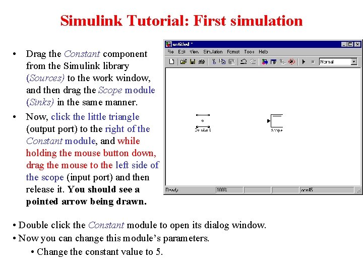 Simulink Tutorial: First simulation • Drag the Constant component from the Simulink library (Sources)