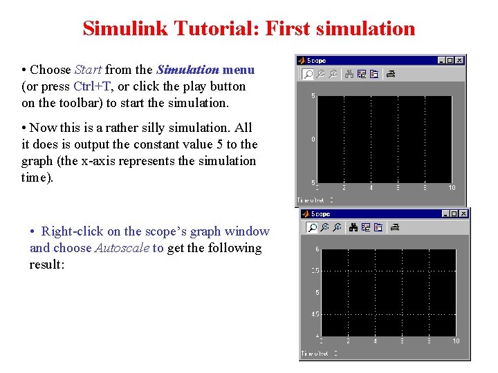 Simulink Tutorial: First simulation • Choose Start from the Simulation menu (or press Ctrl+T,