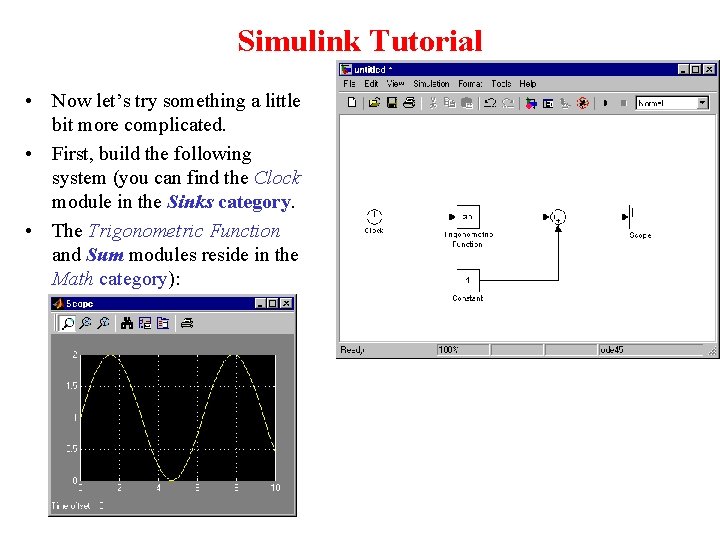 Simulink Tutorial • Now let’s try something a little bit more complicated. • First,