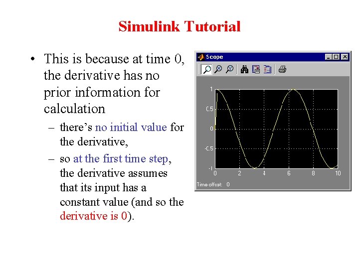 Simulink Tutorial • This is because at time 0, the derivative has no prior