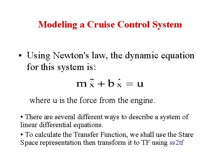 Modeling a Cruise Control System • Using Newton's law, the dynamic equation for this