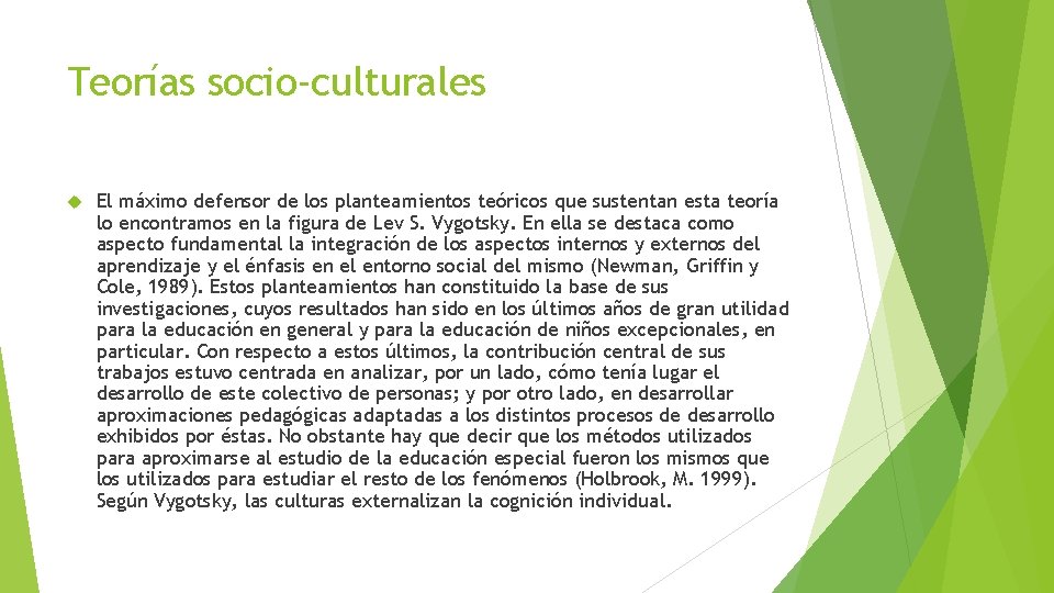 Teorías socio-culturales El máximo defensor de los planteamientos teóricos que sustentan esta teoría lo