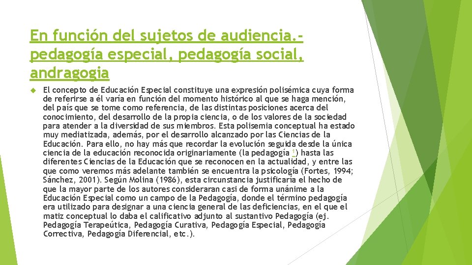En función del sujetos de audiencia. pedagogía especial, pedagogía social, andragogia El concepto de