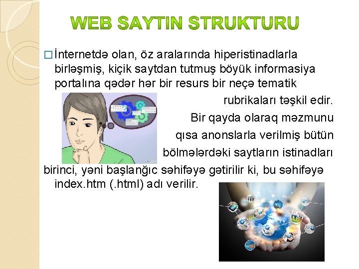 � İnternetdə olan, öz aralarında hiperistinadlarla birləşmiş, kiçik saytdan tutmuş böyük informasiya portalına qədər