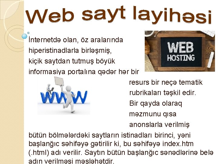 İnternetdə olan, öz aralarında hiperistinadlarla birləşmiş, kiçik saytdan tutmuş böyük informasiya portalına qədər hər