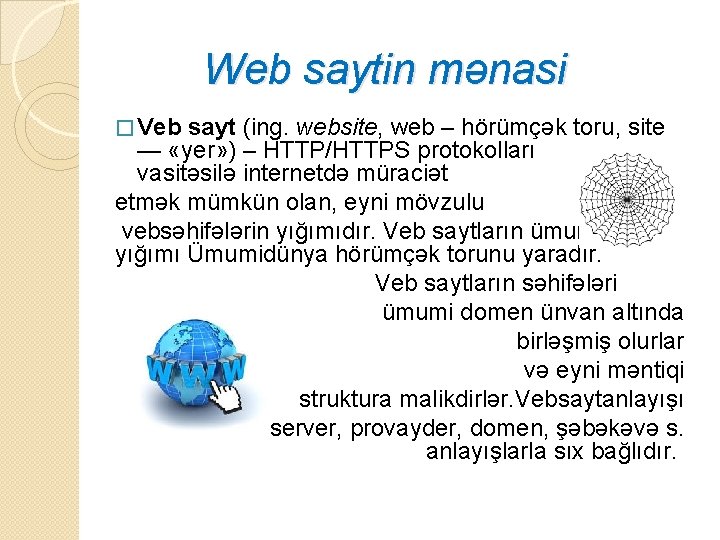  Web saytin mənasi � Veb sayt (ing. website, web – hörümçək toru, site