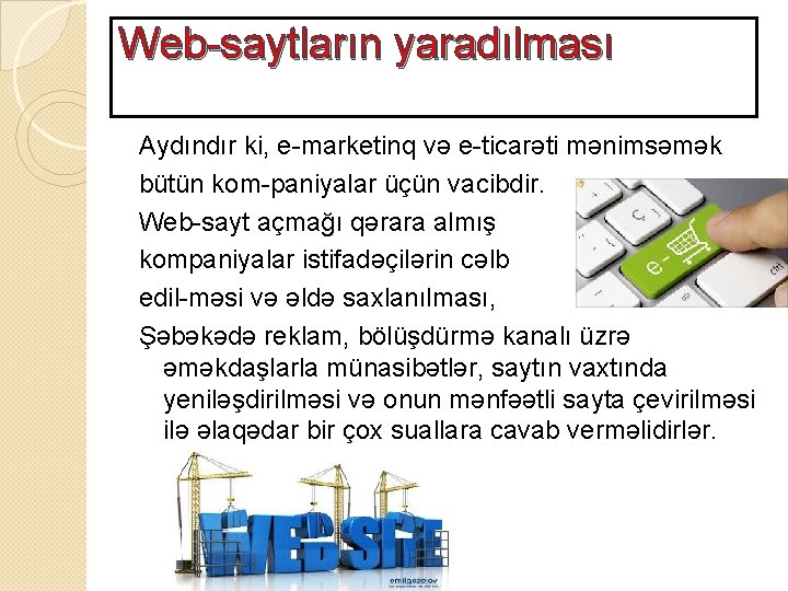 Web saytların yaradılması Aydındır ki, e marketinq və e ticarəti mənimsəmək bütün kom paniyalar