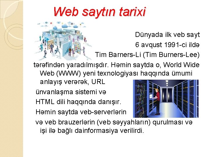 Web saytın tarixi Dünyada ilk veb sayt 6 avqust 1991 ci ildə Tim Barners