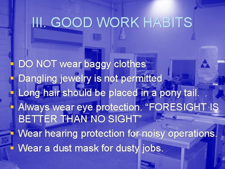 III. GOOD WORK HABITS § § DO NOT wear baggy clothes Dangling jewelry is