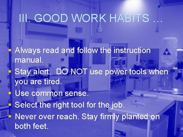 III. GOOD WORK HABITS … § Always read and follow the instruction manual. §