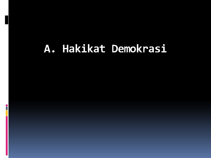 A. Hakikat Demokrasi 